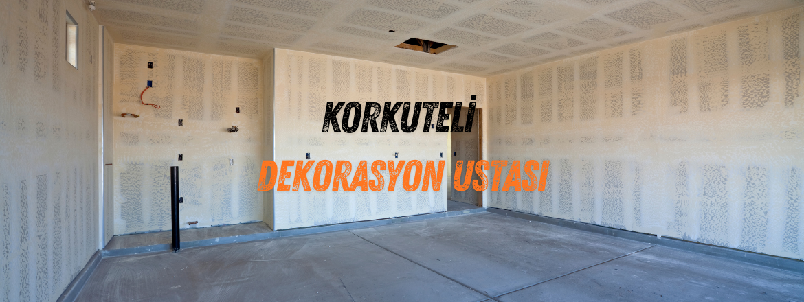 korkuteli dekorasyon ustası